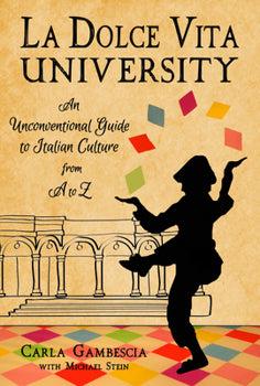 La Dolce Vita University: An Unconventional Guide to Italian Culture from A to Z - 4730C97FE39795DC9B3A03E3C947D42A2BC384E9